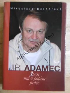 JIŘÍ ADAMEC, ŠTĚSTÍ MÁ V POPISU PRÁCE, MIROSLAVA BESSEROVÁ, **an