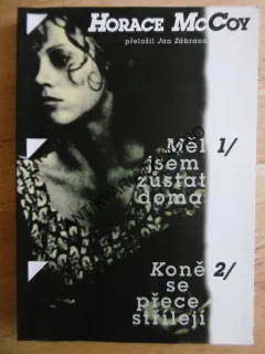 MĚL JSEM ZŮSTAT DOMA, KONĚ SE PŘECE STŘÍLEJÍ, HORACE MCCOY, **an