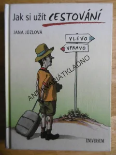 JAK SI UŽÍT CESTOVÁNÍ, JANA JŮZLOVÁ, **an