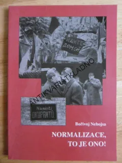 NORMALIZACE, TO JE ONO! BOŘIVOJ NEBOJSA, **an