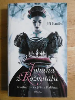 JOHANA Z ROŽMITÁLU, JIŘÍ HANIBAL, **an