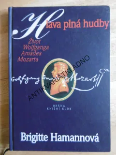 HLAVA PLNÁ HUDBY, ŽIVOT WOLFGANGA AMADEA MOZARTA, BRIGITTE HAMANNOVÁ, **an