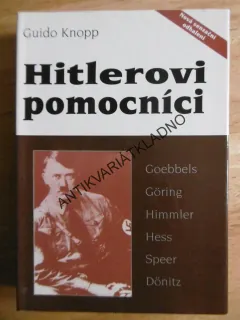 HITLEROVI POMOCNÍCI- GOEBBELS, GÖRING, HUMMLER, HESS, SPEER, DÖNITZ, GUIDO KNOPP, **an