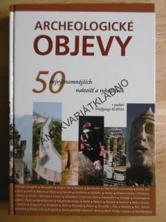 ARCHEOLOGICKÉ OBJEVY, 50 NALEZIŠŤ A VYKOPÁVEK **an