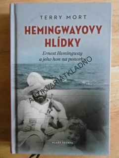 HEMINGWAYOVY HLÍDKY, ERNEST HEMINGWAY A JEHO HON NA PONORKY, TERRY MORT, **an