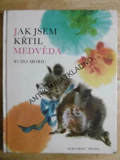 JAK JSEM KŘTIL MEDVĚDA, RUDO MORIC, **an