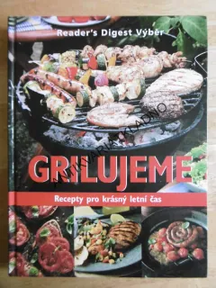 GRILUJEME , RECEPTY PRO KRÁSNÝ LETNÍ ČAS, GRILOVÁNÍ , **an