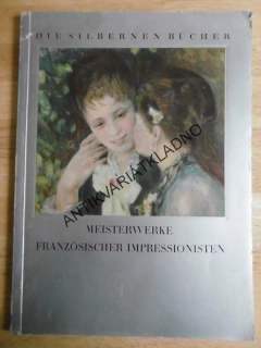 DIE SILBERNE BÜCHER, MEISTERWERKE FRANZÖSISCHER IMPRESSIONISTEN, NĚMECKY, VÝTVARNÉ UMĚNÍ, **an