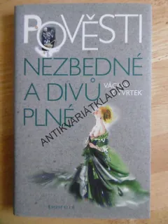 POVĚSTI NEZBEDNÉ A DIVŮ PLNÉ, VÁCLAV ČTVRTEK, **an