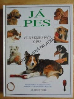 JÁ PES, VELKÁ KNIHA PÉČE O PSA, KYNOLOGIE, **an