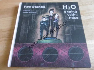 H2O A TAJNÁ VODNÍ MISE, PETR STANČÍK, GALINA MIKLÍNOVÁ, **an