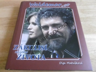 ZÁKULISÍ NAŠEHO ŽIVOTA, WALDEMAR MATUŠKA A OLGA BLECHOVÁ MATUŠKOVÁ, BEZ CD**an