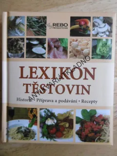 LEXIKON TĚSTOVIN, HISTORIE, PŘÍPRAVA A PODÁVÁNÍ, RECEPTY, **an