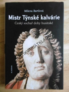 MISTR TÝNSKÉ KALVÁRIE, MILENA BARTLOVÁ, ČESKÝ SOCHAŘ DOBY HUSITSKÉ, **an