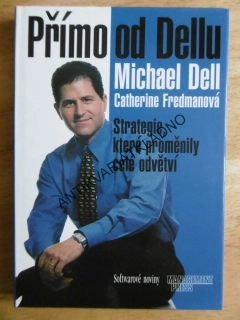 PŘÍMO OD DELLU, MICHAEL DELL, CATHERINE FREDMANOVÁ, STRATEGIE, KTERÉ PROMĚNILY CELÉ ODVĚTVÍ, **an