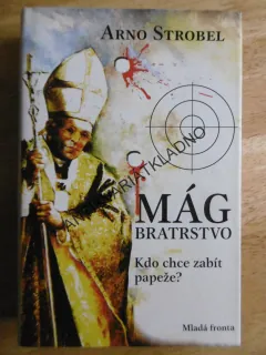 MÁG BRATRSTVO, KDO CHCE ZABÍT PAPEŽE? ARNO STROBEL, **an