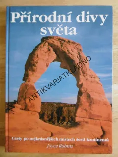 PŘÍRODNÍ DIVY SVĚTA, CESTY PO NEJKRÁSNĚJŠÍCH MÍSTECH ŠESTI KONTONENTŮ, JOYCE ROBINS, **an