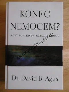 KONEC NEMOCEM? NOVÝ POHLED NA ZDRAVBÍ A NEMOC, DR. D.B. AGUS **an