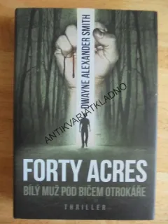FORTY ACRES, BÍLÝ MUŽ POD BIČEM OTROKÁŘE,D.A.SMITH, **an