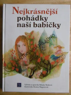 NEJKRÁSNĚJŠÍ POHÁDKY NAŠÍ BABIČKY, MILADA MOTLOVÁ, DENISA WAGNEROVÁ, **an