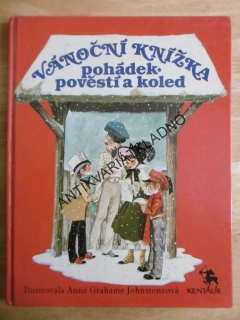 VÁNOČNÍ KNÍŽKA POHÁDEK, POVĚSTÍ A KOLED, ANNE GRAHAME JOHNSTONEOVÁ, **an
