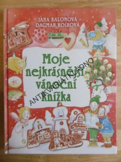 MOJE NEJKRÁSNĚJŠÍ VÁNOČNÍ KNÍŽKA, JANA BALONOVÁ, DAGMAR KOŠKOVÁ, **an