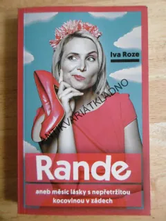 RANDE ANEB MĚSÍC LÁSKY S NEPŘETRŽITOU KOCOVINOU V ZÁDECH, IVA ROZE, **an