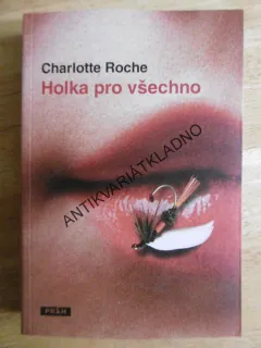 HOLKA PRO VŠECHNO, CHARLOTTE ROCHEOVÁ,ROCHE, **an