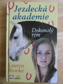 JEZDECKÁ AKADEMIE, DOKONALÝ TÝM, LAUREN BROOKE, **an