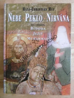 NEBE, PEKLO, NIRVÁNA, BUDDHA, JEŽÍŠ, MUHAMMAD, HANS-CHRISTIAN HUF, **an