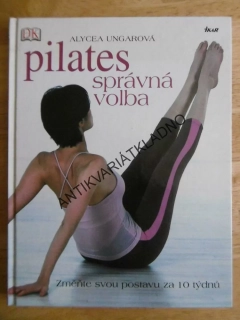 PILATES, SPRÁVNÁ VOLBA, SPORT,CVIČENÍ, ALYCEA UNGAROVÁ, **an