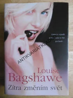 ZÍTRA ZMĚNÍM SVĚT, LOUISE BAGSHAWE, **an