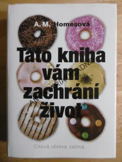 TATO KNIHA VÁM ZACHRÁNÍ ŽIVOT, A.M.HOMESOVÁ, **an