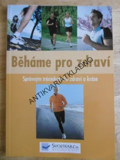 BĚHÁME PRO ZDRAVÍ, SPRÁVNÝM TRÉNINKEM KE ZDRAVÍ A KRÁSE, **an