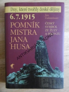 POMNÍK MISTRA JANA HUSA, 6.7.1915, ČESKÝ SYMBOL ZE ŽULY A BRONZU, JAN GALANDAUER, **an