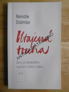 UTAJENÁ TOUHA, RENATE DAIMLER, ŽENY PO ŠEDESÁTCE O LÁSCE A SEXU, **an