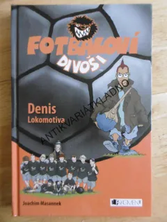 FOTBALOVÍ DIVOŠI, DENIS LOKOMOTIVA, JOACHIM MASANNEK, **an