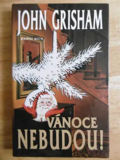 VÁNOCE NEBUDOU! JOHN GRISHAM, **an