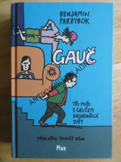 GAUČ, BENJAMIN PARZYBOK, TŘI MUŽI S GAUČEM ZACHRAŇUJÍ SVĚT, **an
