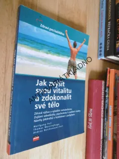 JAK ZVÝŠIT SVOU VITALITU A ZDOKONALIT SVÉ TĚLO,WOLFGANG FEIL, **an