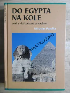 DO EGYPTA NA KOLE ANEB S VLAŠTOVKAMU ZA TEPLEM, MIROSLAV PAVELKA **an