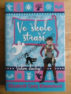 VE ŠKOLE STRAŠÍ, VIDÍM DUCHY! ELIZABETH CODY KIMMELOVÁ, **an