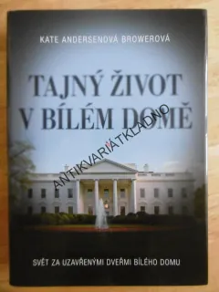 TAJNÝ ŽIVOT V BÍLÉM DOMĚ, KATE ANDERSONOVÁ BOWEROVÁ, **an