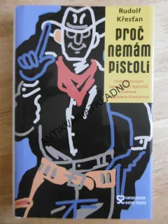 PROČ NEMÁM PISTOLI, RUDOLF KŘESŤAN, MAGDALENA KŘESŤANOVÁ, **an