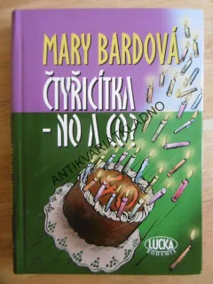 ČTYŘICÍTKA - NO A CO?, MARY BARDOVÁ, **an