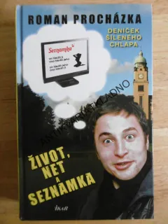 ŽIVOT, NET A SEZNAMKA, DENÍČEK ŠÍLENÉHO CHLAPA, ROMAN PROCHÁZKA, **an