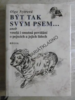 BÝT TAK SVÝM PSEM... ANEB VESELÁ I SMUTNÁ POVÍDÁNÍ O PEJSCÍCH A LIDECH, OLGA NYTROVÁ, **an