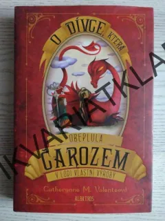 O DÍVCE, KTERÁ OBEPLULA ČAROZEM V LODI VLASTNÍ VÝROBY, CATHERYNE M. VALENTEOVÁ, **an