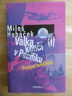 VÁLKA KONČÍ V PACIFIKU, 1. PEVNOST IWODŽIMA, MILOŠ HUBÁČEK, **an