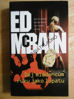 DEJ MLÁDENCŮM RUKU JAKO LOPATU, ED MCBAIN, **an